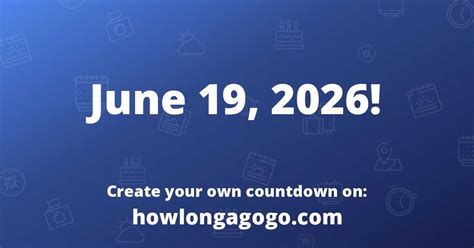 How Long Until June 19Th Howlongagogo Com